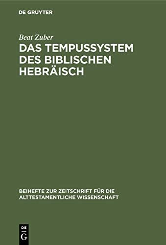 Das Tempussystem des biblischen Hebräisch: Eine Untersuchung zum Text (Beihefte zur Zeitschrift für die alttestamentliche Wissenschaft, 164)