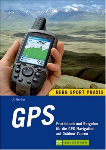 GPS: Praxisbuch und Ratgeber für die GPS-Navigation auf Outdoor-Touren (Bergsport-Praxis)