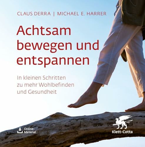 Achtsam bewegen und entspannen: In kleinen Schritten zu mehr Wohlbefinden und Gesundheit Achtsam bewegen und entspannen: In kleinen Schritten zu mehr Wohlbefinden und Gesundheit