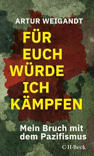Für euch würde ich kämpfen: Mein Bruch mit dem Pazifismus (Beck Paperback)