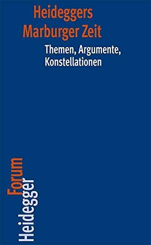Heideggers Marburger Zeit: Themen, Argumente, Konstellationen (Heidegger Forum, Band 8)