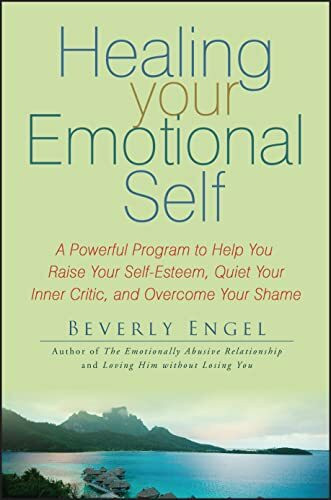 Healing Your Emotional Self: A Powerful Program to Help You Raise Your Self-Esteem, Quiet Your...