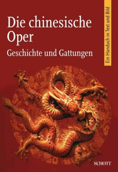 Die chinesische Oper: Geschichte und Gattungen. Ein Handbuch in Text und Bild