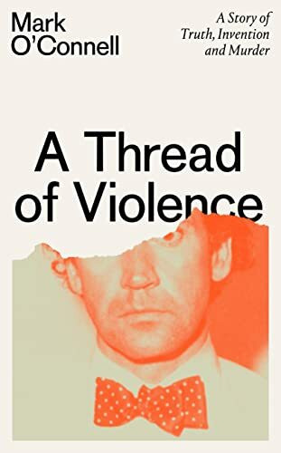 A Thread of Violence: A Story of Truth, Invention, and Murder