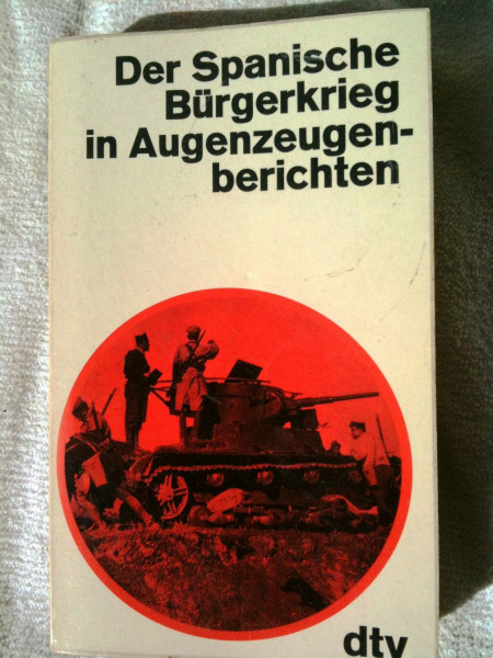Der spanische Bürgerkrieg in Augenzeugenberichten.