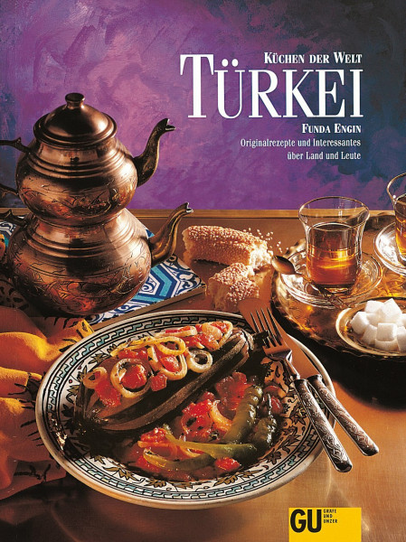 Küchen der Welt: Türkei. Originalrezepte und Interessantes über Land und Leute