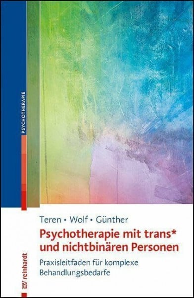 Psychotherapie mit trans* und nichtbinären Personen: Praxisleitfaden für komplexe Behandlungsbedarfe