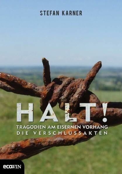 Halt!: Tragödien am Eisernen Vorhang - Die Verschlussakten.