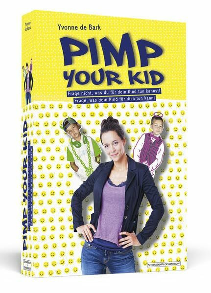 Pimp Your Kid: Frage nicht, was du für dein Kind tun kannst. Frage, was dein Kind für dich tun kann!