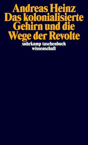 Das kolonialisierte Gehirn und die Wege der Revolte (suhrkamp taschenbuch wissenschaft)