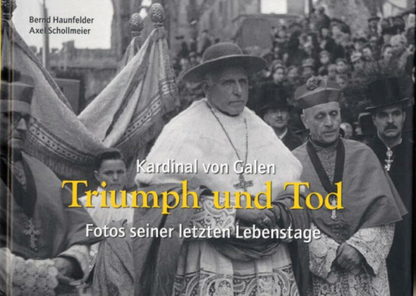 Kardinal von Galen: Triumph und Tod: Fotos seiner letzten Lebenstage