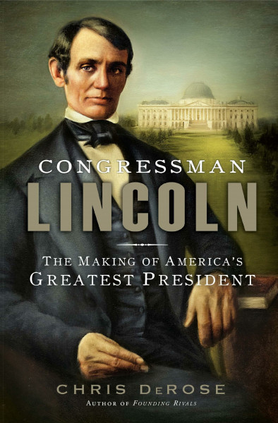 Congressman Lincoln: The Making of America's Greatest President