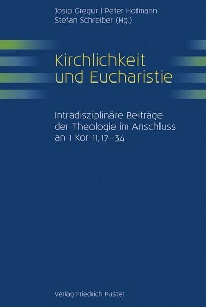 Kirchlichkeit und Eucharistie: Intradisziplinäre Beiträge der Theologie im Anschluss an 1 Kor 11,17–34