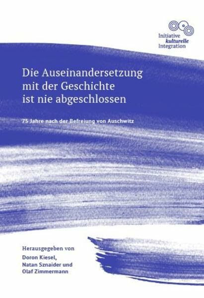 Die Auseinandersetzung mit der Geschichte ist nie abgeschlossen - 75 Jahre nach der Befreiung von Auschwitz: Dokumentation einer Veranstaltung der ... Kiesel, Natan Sznaider und Olaf Zimmermann