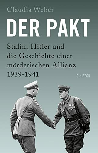 Der Pakt: Stalin, Hitler und die Geschichte einer mörderischen Allianz