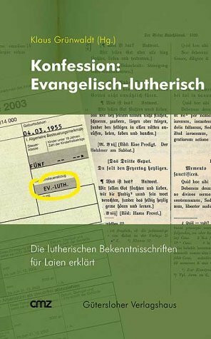 Konfession: Ev.-luth.. Die lutherischen Bekenntnisschriften für Laien erklärt