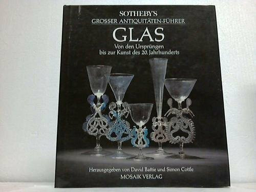 Sotheby's Grosser Antiquitäten-Führer Glas: Von den Ursprüngen bis zur Kunst des 20. Jahrhunderts
