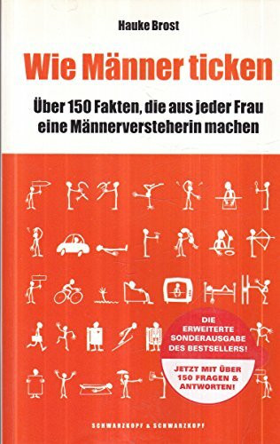 Wie Männer ticken. Über 150 Fakten, die aus jeder Frau eine Männerversteherin machen