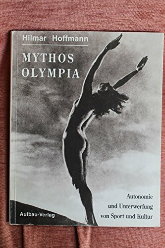 Mythos Olympia: Autonomie und Unterwerfung von Sport und Kultur (Aufbau-Sachbuch)