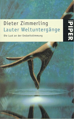 Lauter Weltuntergänge: Die Lust am der Endzeitstimmung (Piper Taschenbuch)
