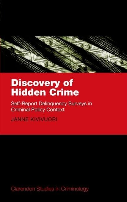 Discovery of Hidden Crime: Self-Report Delinquency Surveys in Criminal Policy Context (Clarendon Studies in Criminology) Discovery of Hidden Crime: Self-Report Delinquency Surveys in Criminal Policy Context (Clarendon Studies in Criminology)