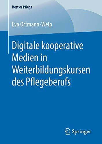 Digitale kooperative Medien in Weiterbildungskursen des Pflegeberufs (Best of Pflege)