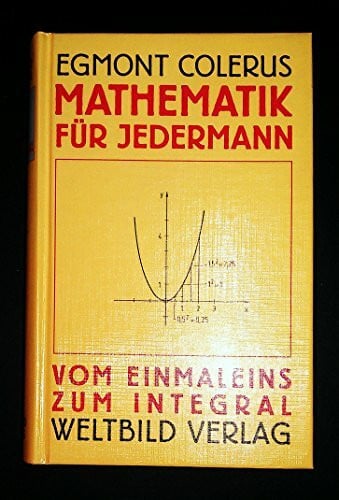 Mathematik für Jedermann: Vom Einmaleins zum Integral