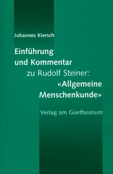 Einführung und Kommentar zu Rudolf Steiners 'Allgemeine Menschenkunde': Nach der Budapester Studienausgabe.