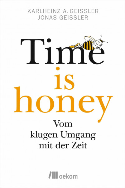 Time is honey: Vom klugen Umgang mit der Zeit. Achtsamkeit, Entschleunigung, Zeitwohlstand und der Weg zu einem erfüllten Leben