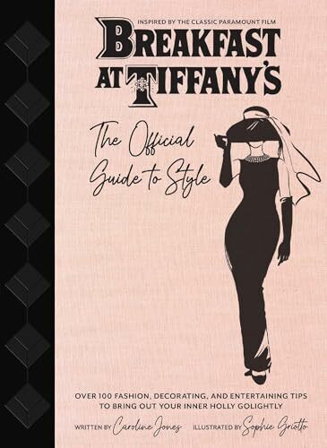 Breakfast at Tiffany's: The Official Guide to Style: Over 100 Fashion, Decorating and Entertaining Tips to Bring Out Your Inner Holly Golightly (Sarah Blair Mystery, A)