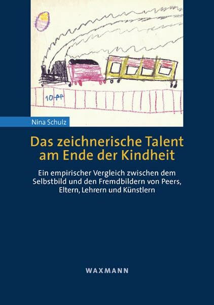 Das zeichnerische Talent am Ende der Kindheit: Ein empirischer Vergleich zwischen dem Selbstbild und dem Fremdbild von Peers, Eltern, Lehrern und Künstlern (Internationale Hochschulschriften)