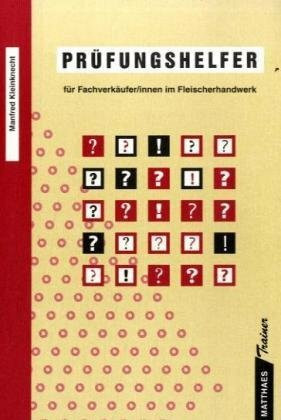 Prüfungshelfer für die Fachverkäufer/-innen im Fleischerhandwerk: Über 1000 Prüfungsfragen mit Antworten: Über 1000 Prüfungsfragen m. Antworten.