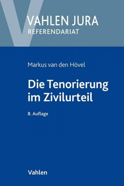 Die Tenorierung im Zivilurteil: Darstellung anhand praktischer Beispielsfälle (Vahlen Jura/Referendariat)