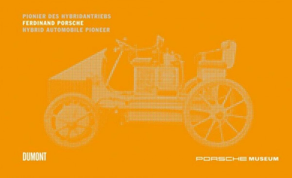 Ferdinand Porsche – Pionier des Hybridantriebs: Inventor of the Hybrid Car: Hrsg. v. Dr. Ing. h. c. F. Porsche AG. Dtsch.-Engl.