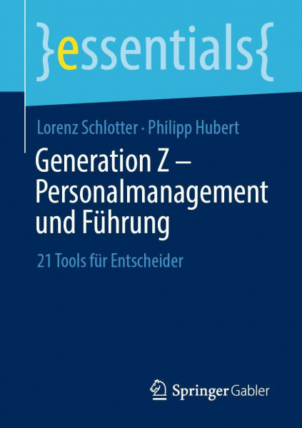 Generation Z – Personalmanagement und Führung: 21 Tools für Entscheider (essentials)