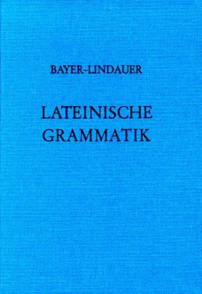 Lateinische Grammatik: (Auf der Grundlage der Lateinischen Schulgrammatik von Landgraf-Leitschuh)