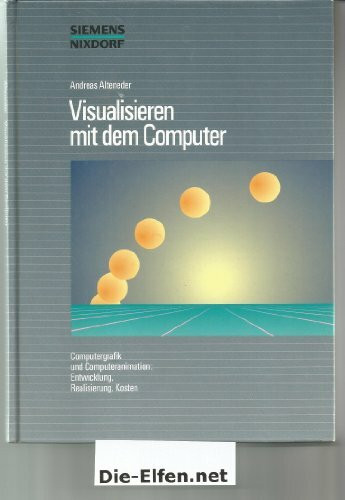 Visualisieren mit dem Computer. Computergrafik und Computeranimation: Entwicklung, Realisierung, Kosten