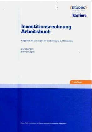 Investitionsrechnung Arbeitsbuch: Aufgaben mit Lösungen zur Vorbereitung auf Klausuren