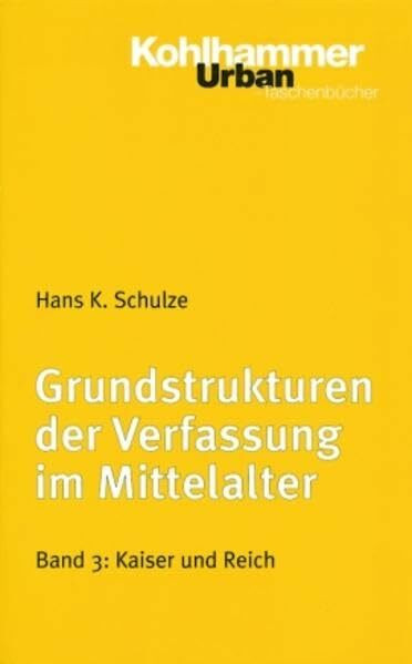Grundstrukturen der Verfassung im Mittelalter: Kaiser und Reich (Urban-Taschenbücher, 463, Band 463)