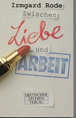 Zwischen Liebe und Arbeit. Lebensgeschichten von Frauen und Männern aus Politik und Wissenschaft