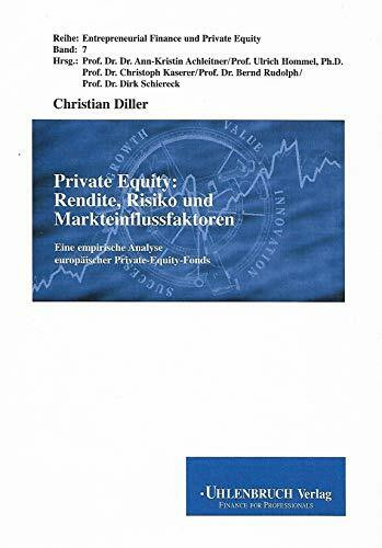 Private Equity: Rendite, Risiko und Markteinflussfaktoren: Eine empirische Analyse europäischer Private-Equity-Fonds