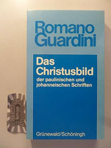 Das Christusbild der paulinischen und johanneischen Schriften (Romano Guardini Werke)
