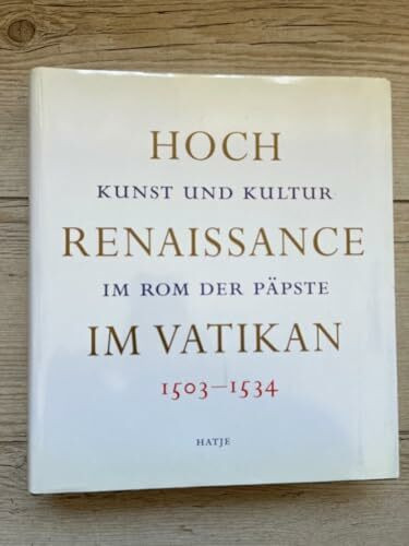 Hochrenaissance im Vatikan 1503-1534: Kunst und Kultur im Rom der Päpste