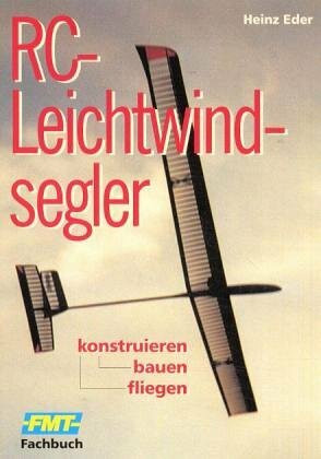 RC-Leichtwindsegler: Konstruieren, bauen, fliegen (Fachbuch-Reihe)