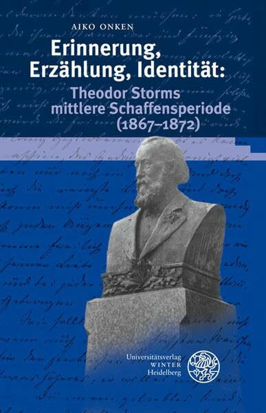 Erinnerung, Erzählung, Identität: Theodor Storms mittlere Schaffensperiode (1867-1872) (Beiträge zur neueren Literaturgeschichte)