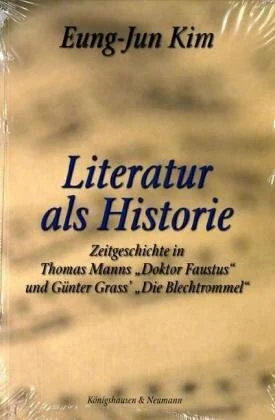 Literatur als Historie: Zeitgeschichte in Thomas Manns "Doktor Faustus" und Günter Grass' "Die Blechtrommel" (Epistemata - Würzburger wissenschaftliche Schriften. Reihe Literaturwissenschaft)