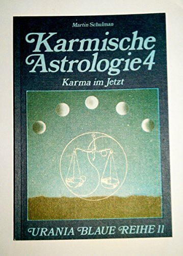 Karmische Astrologie, 4 Bde., Bd.4, Das Karma im 'Jetzt' (Urania Blaue Reihe)