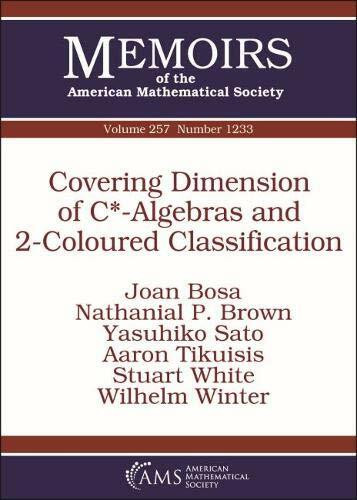Covering Dimension of C*-algebras and 2-coloured Classification (Memoirs of the American Mathematical Society, Band 257)