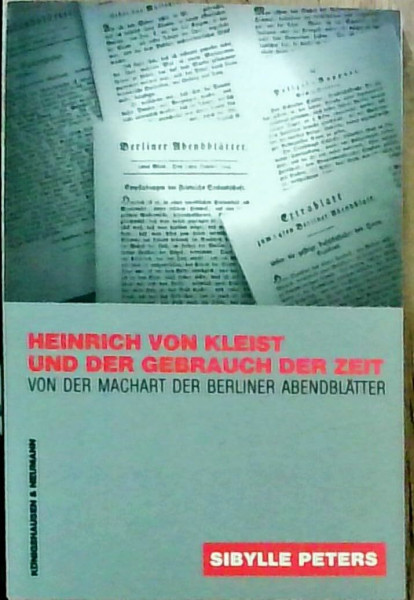 Heinrich von Kleist und der Gebrauch der Zeit: Von der MachArt der Berliner Abendblätter (Epistemata - Würzburger wissenschaftliche Schriften. Reihe Literaturwissenschaft)
