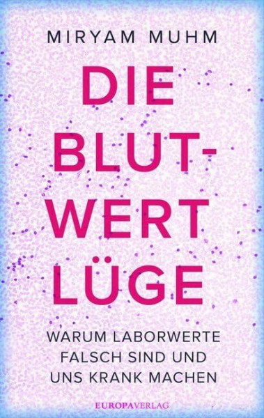 Die Blutwert-Lüge: Warum Laborwerte falsch sind und uns krank machen